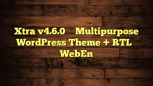 Xtra v4.6.0 – Multipurpose WordPress Theme + RTL – WebEn