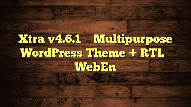 Xtra v4.6.1 – Multipurpose WordPress Theme + RTL – WebEn