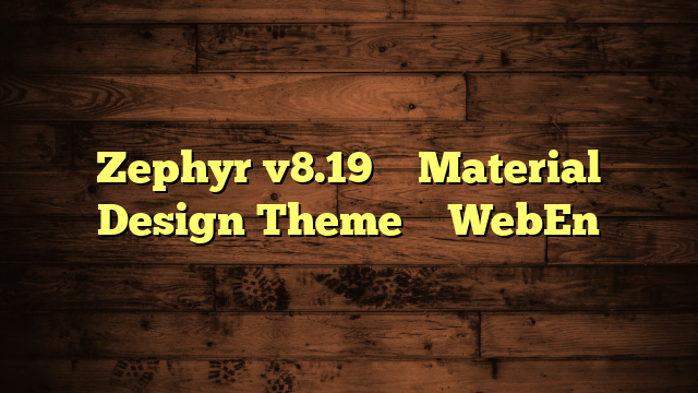Zephyr v8.19 – Material Design Theme – WebEn