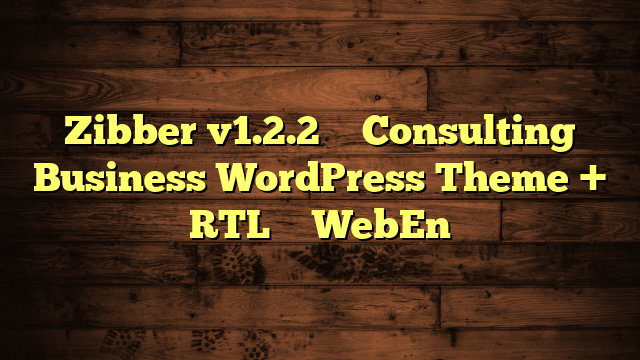 Zibber v1.2.2 – Consulting Business WordPress Theme + RTL – WebEn