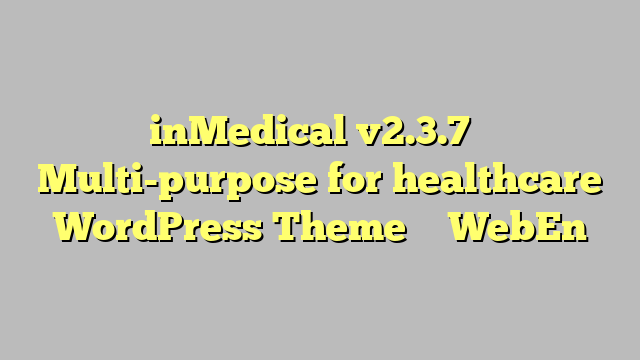 inMedical v2.3.7 – Multi-purpose for healthcare WordPress Theme – WebEn