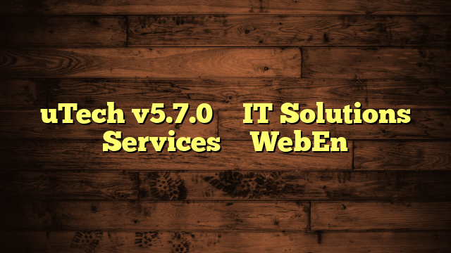 uTech v5.7.0 – IT Solutions Services – WebEn